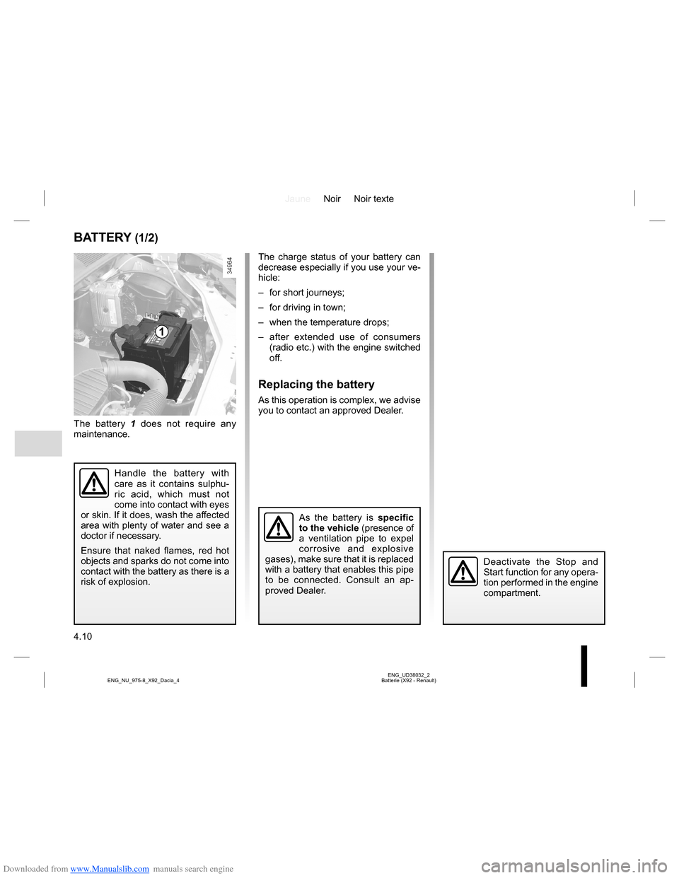 DACIA LODGY 2013 1.G Owners Manual Downloaded from www.Manualslib.com manuals search engine JauneNoir Noir texte
4.10
ENG_UD38032_2
Batterie (X92 - Renault) ENG_NU_975-8_X92_Dacia_4
BATTERY (1/2)
The battery 1 does not require any 
mai