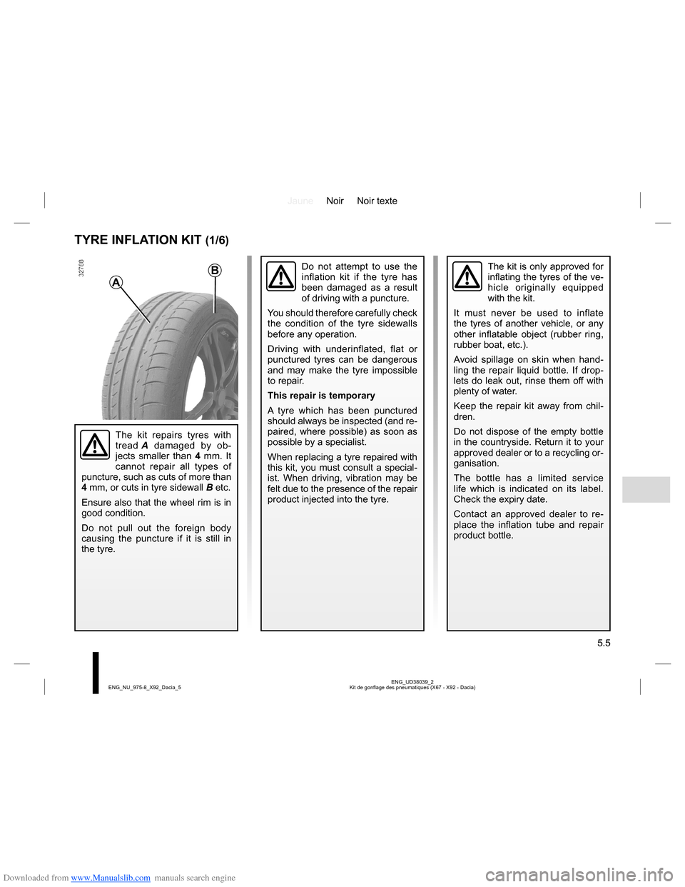 DACIA LODGY 2013 1.G Owners Manual Downloaded from www.Manualslib.com manuals search engine JauneNoir Noir texte
5.5
ENG_UD38039_2
Kit de gonflage des pneumatiques (X67 - X92 - Dacia) ENG_NU_975-8_X92_Dacia_5
TYRE INFLATION KIT (1/6)
T DACIA LODGY 2013 1.G Owners Manual Downloaded from www.Manualslib.com manuals search engine JauneNoir Noir texte
5.5
ENG_UD38039_2
Kit de gonflage des pneumatiques (X67 - X92 - Dacia) ENG_NU_975-8_X92_Dacia_5
TYRE INFLATION KIT (1/6)
T