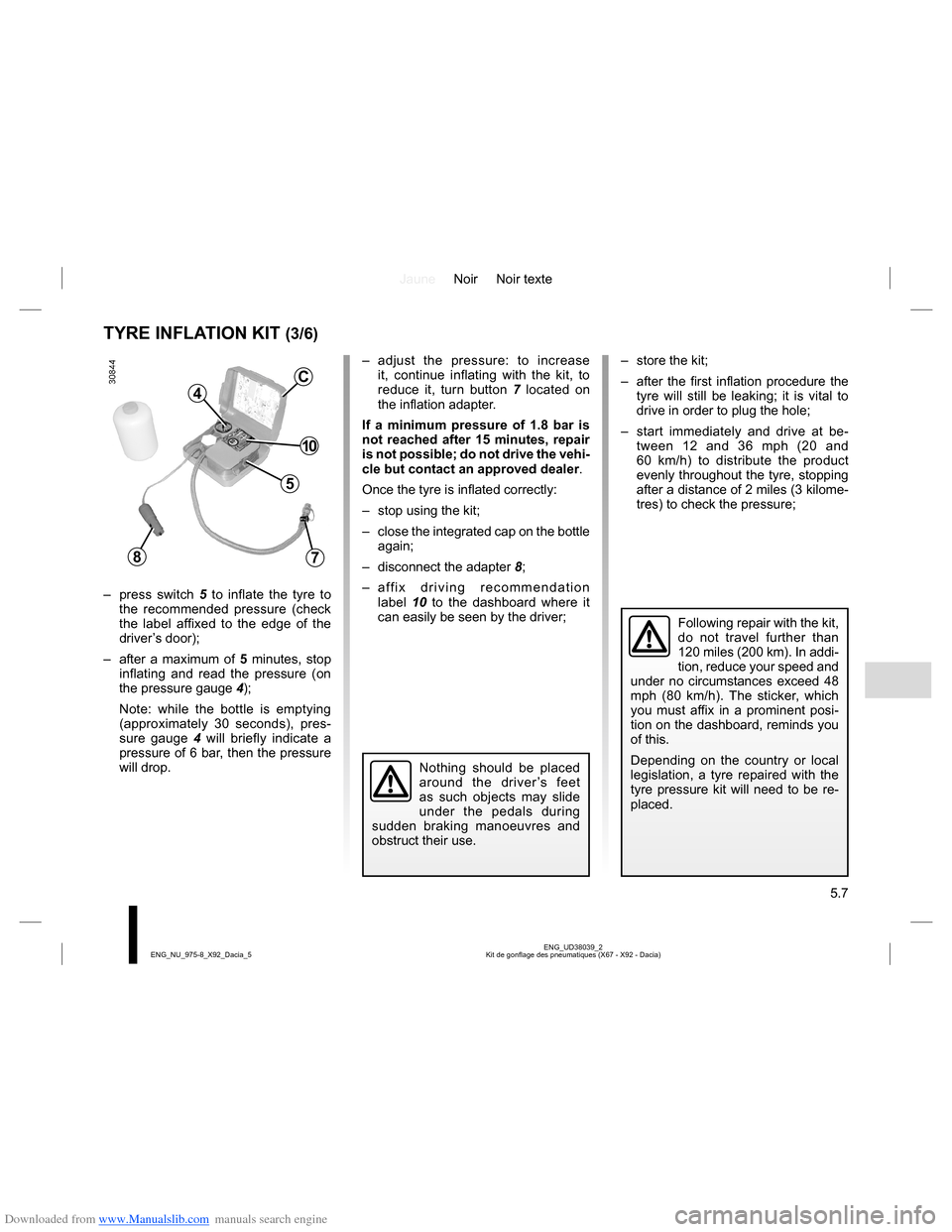 DACIA LODGY 2013 1.G Owners Manual Downloaded from www.Manualslib.com manuals search engine JauneNoir Noir texte
5.7
ENG_UD38039_2
Kit de gonflage des pneumatiques (X67 - X92 - Dacia) ENG_NU_975-8_X92_Dacia_5
TYRE INFLATION KIT (3/6)
�