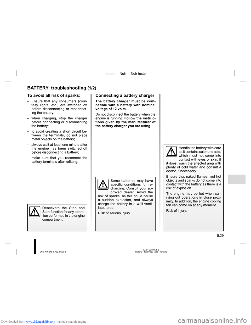 DACIA LODGY 2013 1.G User Guide Downloaded from www.Manualslib.com manuals search engine JauneNoir Noir texte
5.29
ENG_UD38058_2
Batterie : dépannage (X92 - Renault) ENG_NU_975-8_X92_Dacia_5
BATTERY: troubleshooting (1/2)
To avoid 