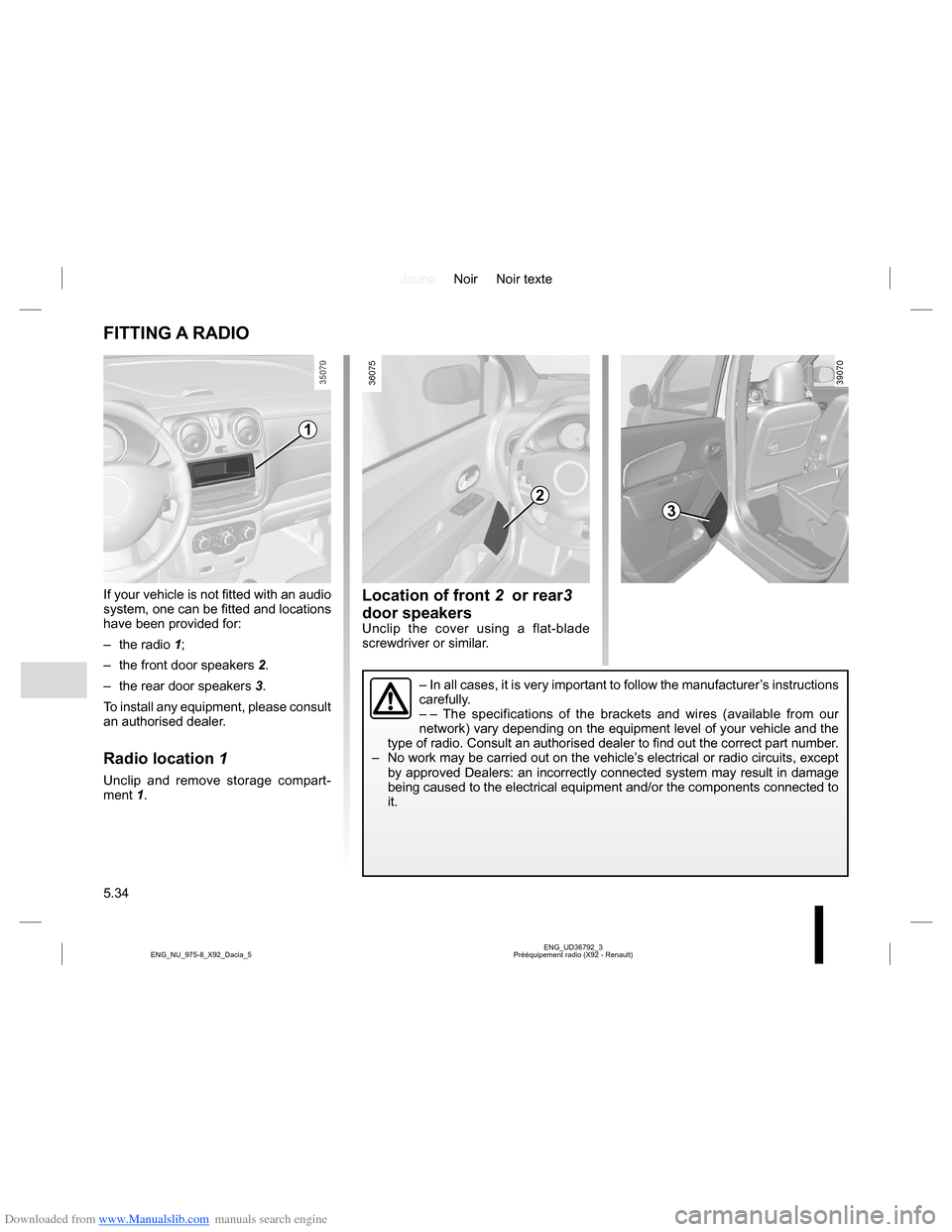 DACIA LODGY 2013 1.G Owners Manual Downloaded from www.Manualslib.com manuals search engine JauneNoir Noir texte
5.34
ENG_UD36792_3
Prééquipement radio (X92 - Renault) ENG_NU_975-8_X92_Dacia_5
Location of front 2 or rear3
door spea DACIA LODGY 2013 1.G Owners Manual Downloaded from www.Manualslib.com manuals search engine JauneNoir Noir texte
5.34
ENG_UD36792_3
Prééquipement radio (X92 - Renault) ENG_NU_975-8_X92_Dacia_5
Location of front 2 or rear3
door spea