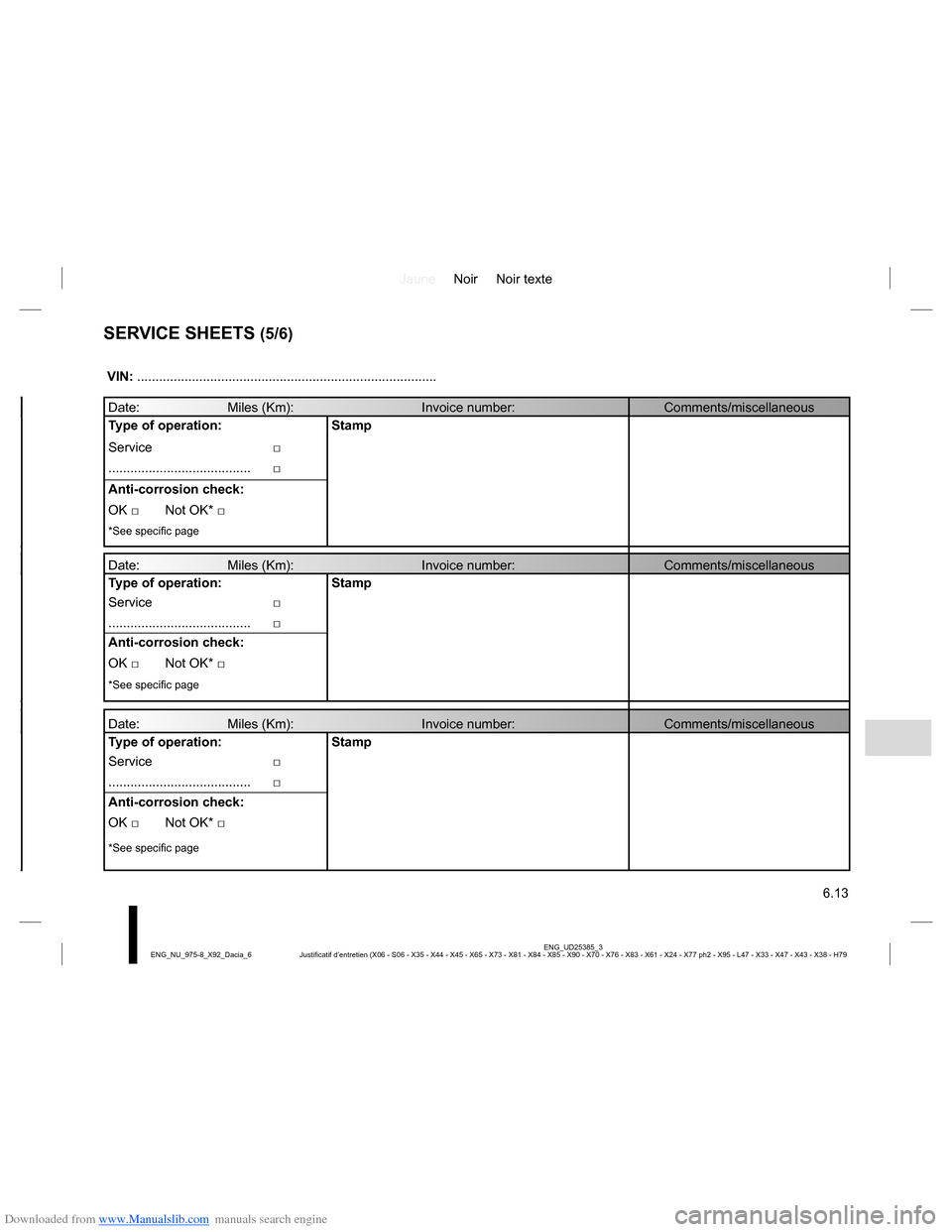 DACIA LODGY 2013 1.G Owners Manual Downloaded from www.Manualslib.com manuals search engine JauneNoir Noir texte
6.13
ENG_UD25385_3
Justificatif d’entretien (X06 - S06 - X35 - X44 - X45 - X65 - X73 - X81 - X84 - X85 - X90 - X70 - X76 DACIA LODGY 2013 1.G Owners Manual Downloaded from www.Manualslib.com manuals search engine JauneNoir Noir texte
6.13
ENG_UD25385_3
Justificatif d’entretien (X06 - S06 - X35 - X44 - X45 - X65 - X73 - X81 - X84 - X85 - X90 - X70 - X76