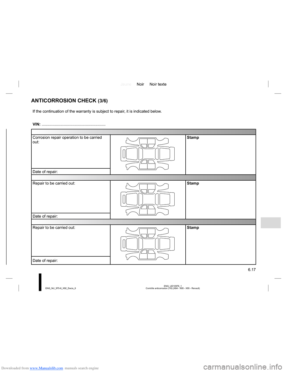 DACIA LODGY 2013 1.G Owners Manual Downloaded from www.Manualslib.com manuals search engine JauneNoir Noir texte
6.17
ENG_UD10976_1
Contrôle anticorrosion (1/6) (X84 - X85 - X95 - Renault) ENG_NU_975-8_X92_Dacia_6
ANTICORROSION CHECK DACIA LODGY 2013 1.G Owners Manual Downloaded from www.Manualslib.com manuals search engine JauneNoir Noir texte
6.17
ENG_UD10976_1
Contrôle anticorrosion (1/6) (X84 - X85 - X95 - Renault) ENG_NU_975-8_X92_Dacia_6
ANTICORROSION CHECK