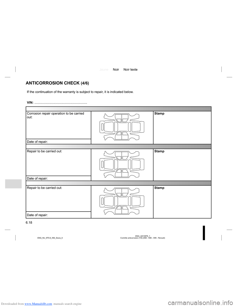 DACIA LODGY 2013 1.G Owners Manual Downloaded from www.Manualslib.com manuals search engine JauneNoir Noir texte
6.18
ENG_UD10976_1
Contrôle anticorrosion (1/6) (X84 - X85 - X95 - Renault) ENG_NU_975-8_X92_Dacia_6
ANTICORROSION CHECK DACIA LODGY 2013 1.G Owners Manual Downloaded from www.Manualslib.com manuals search engine JauneNoir Noir texte
6.18
ENG_UD10976_1
Contrôle anticorrosion (1/6) (X84 - X85 - X95 - Renault) ENG_NU_975-8_X92_Dacia_6
ANTICORROSION CHECK