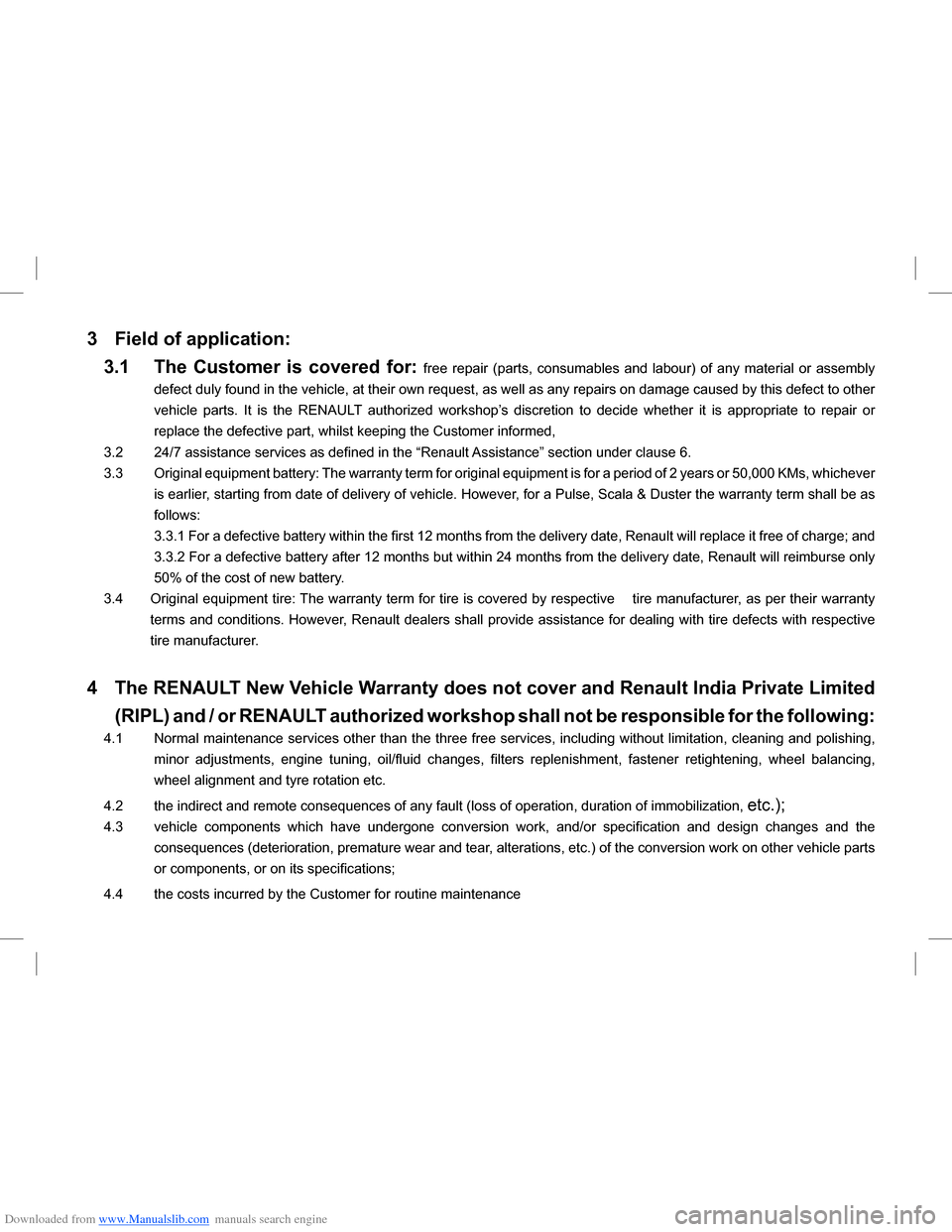 DACIA LODGY 2013 1.G Owners Manual Downloaded from www.Manualslib.com manuals search engine 3 Field of application:
3.1 The  Customer  is  covered  for: free  repair  (parts,  consumables  and  labour)  of  any  material  or  assembly 