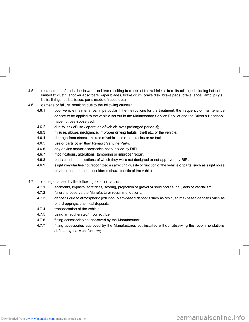 DACIA LODGY 2013 1.G Owners Manual Downloaded from www.Manualslib.com manuals search engine 4.5 replacement of parts due to wear and tear resulting from use of the vehicle or from its mileage including but not
limited to clutch, shock DACIA LODGY 2013 1.G Owners Manual Downloaded from www.Manualslib.com manuals search engine 4.5 replacement of parts due to wear and tear resulting from use of the vehicle or from its mileage including but not
limited to clutch, shock
