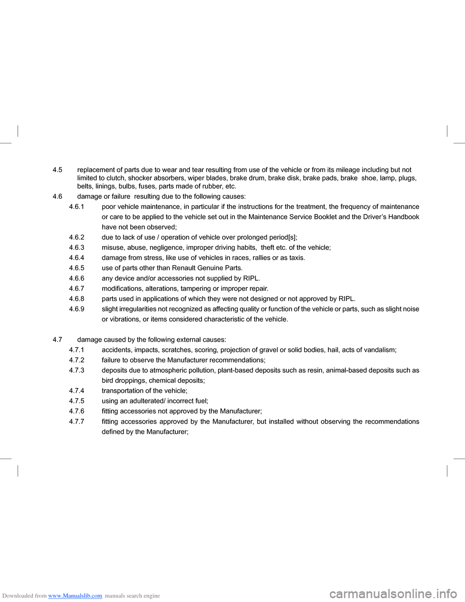 DACIA LODGY 2013 1.G User Guide Downloaded from www.Manualslib.com manuals search engine 4.5 replacement of parts due to wear and tear resulting from use of the vehicle or from its mileage including but not 
limited to clutch, shock