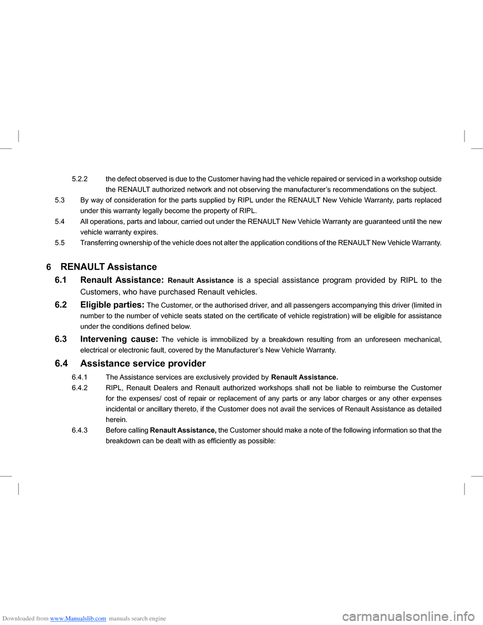 DACIA LODGY 2013 1.G Owners Manual Downloaded from www.Manualslib.com manuals search engine 5.2.2 the defect observed is due to the Customer having had the vehicle repaired or serviced in a workshop outside
the RENAULT authorized netw DACIA LODGY 2013 1.G Owners Manual Downloaded from www.Manualslib.com manuals search engine 5.2.2 the defect observed is due to the Customer having had the vehicle repaired or serviced in a workshop outside
the RENAULT authorized netw