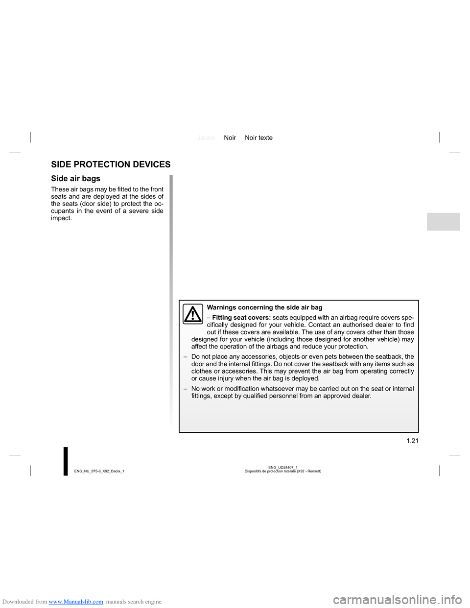 DACIA LODGY 2013 1.G Owners Manual Downloaded from www.Manualslib.com manuals search engine JauneNoir Noir texte
1.21
ENG_UD24407_1
Dispositifs de protection latérale (X92 - Renault) ENG_NU_975-8_X92_Dacia_1
SIDE PROTECTION DEVICES
Si