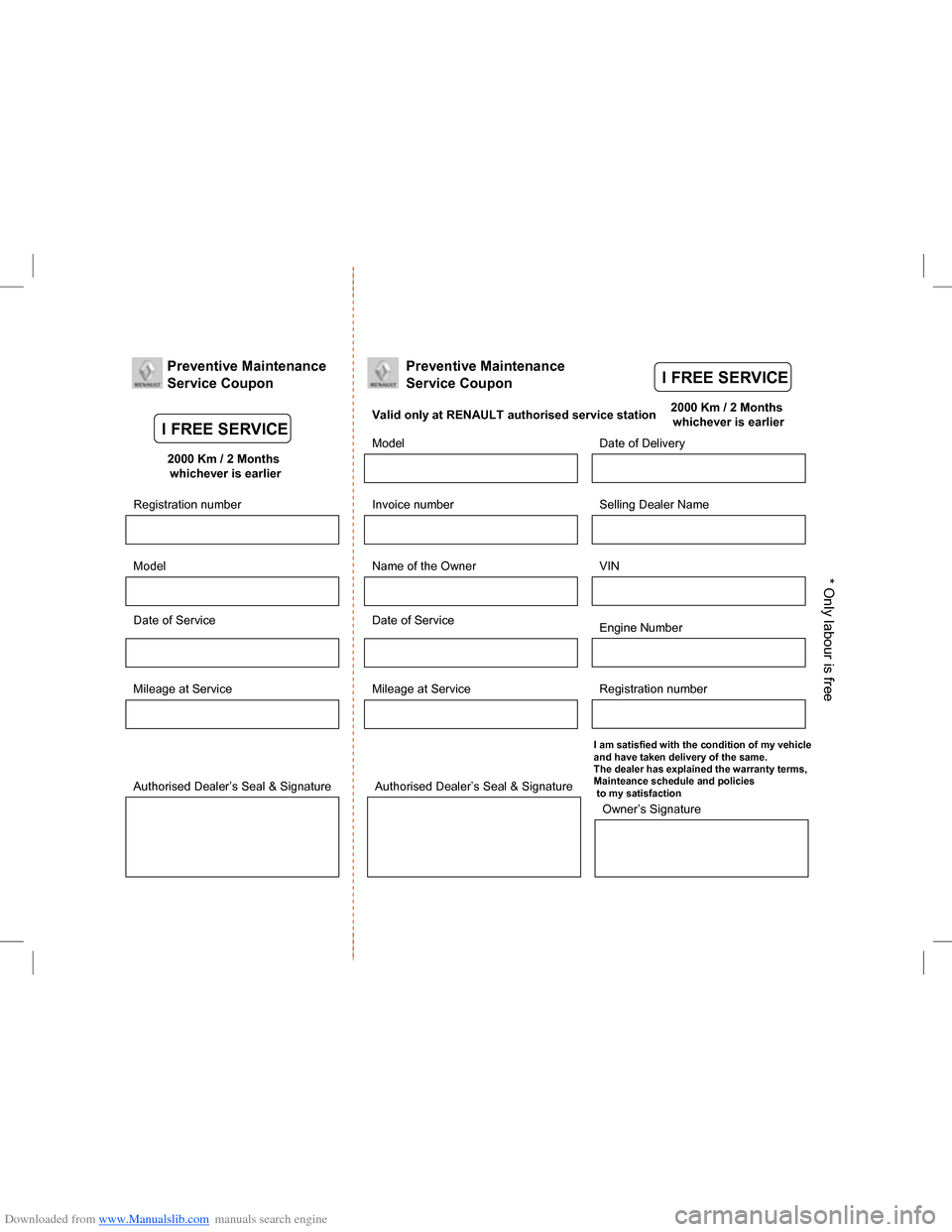 DACIA LODGY 2013 1.G Owners Manual Downloaded from www.Manualslib.com manuals search engine Preventive Maintenance
Service Coupon
2000 Km / 2 Months whichever is earlier
Date of Service
Mileage at Service
Registration number
Model
Auth