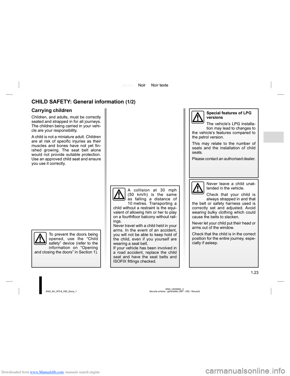 DACIA LODGY 2013 1.G Owners Manual Downloaded from www.Manualslib.com manuals search engine JauneNoir Noir texte
1.23
ENG_UD34832_3
Sécurite enfants : généralités (X67 - X92 - Renault) ENG_NU_975-8_X92_Dacia_1
CHILD SAFETY: General