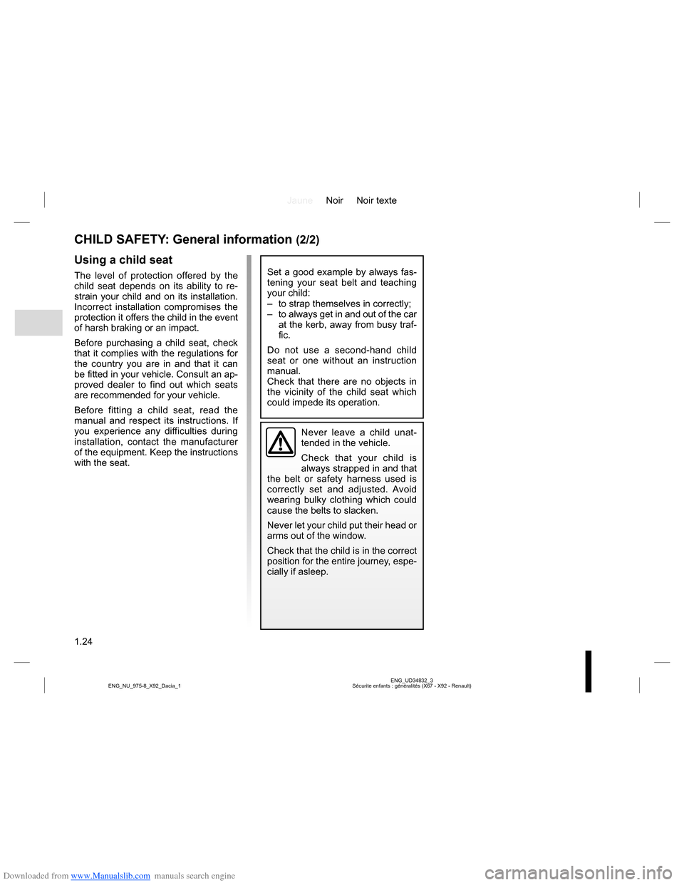 DACIA LODGY 2013 1.G Owners Manual Downloaded from www.Manualslib.com manuals search engine JauneNoir Noir texte
1.24
ENG_UD34832_3
Sécurite enfants : généralités (X67 - X92 - Renault) ENG_NU_975-8_X92_Dacia_1
CHILD SAFETY: General