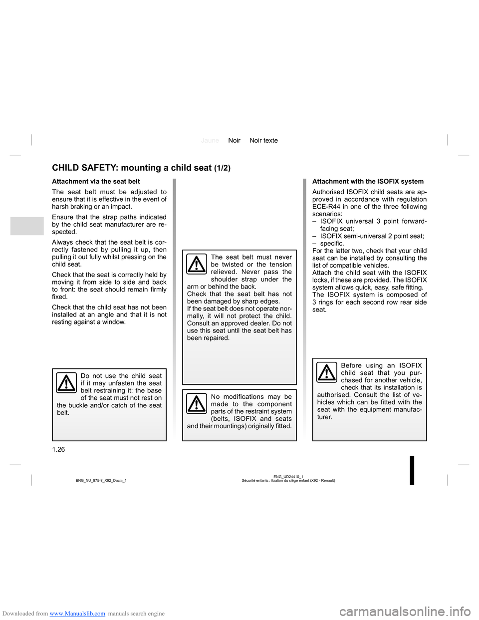 DACIA LODGY 2013 1.G User Guide Downloaded from www.Manualslib.com manuals search engine JauneNoir Noir texte
1.26
ENG_UD24410_1
Sécurité enfants : fixation du siège enfant (X92 - Renault) ENG_NU_975-8_X92_Dacia_1
CHILD SAFETY: m