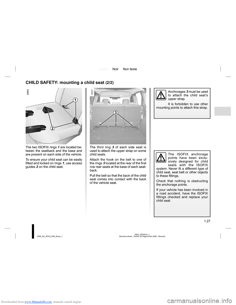 DACIA LODGY 2013 1.G User Guide Downloaded from www.Manualslib.com manuals search engine JauneNoir Noir texte
1.27
ENG_UD24410_1
Sécurité enfants : fixation du siège enfant (X92 - Renault) ENG_NU_975-8_X92_Dacia_1
CHILD SAFETY: m