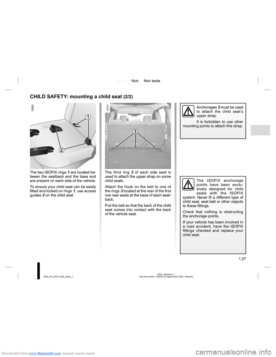 DACIA LODGY 2013 1.G Owners Guide Downloaded from www.Manualslib.com manuals search engine JauneNoir Noir texte
1.27
ENG_UD24410_1
Sécurité enfants : fixation du siège enfant (X92 - Renault) ENG_NU_975-8_X92_Dacia_1
CHILD SAFETY: m