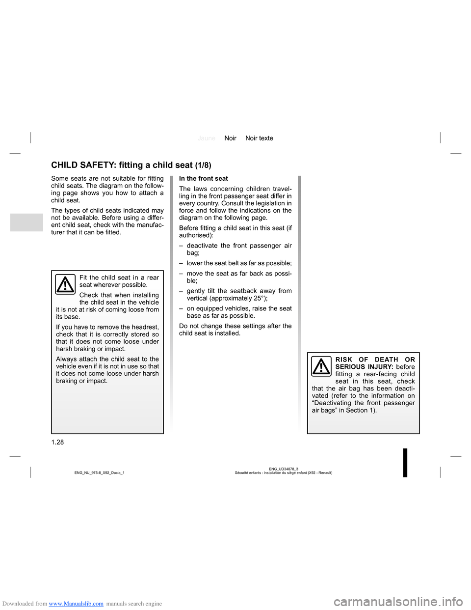 DACIA LODGY 2013 1.G Owners Guide Downloaded from www.Manualslib.com manuals search engine JauneNoir Noir texte
1.28
ENG_UD34878_3
Sécurité enfants : installation du siège enfant (X92 - Renault) ENG_NU_975-8_X92_Dacia_1
CHILD SAFET DACIA LODGY 2013 1.G Owners Guide Downloaded from www.Manualslib.com manuals search engine JauneNoir Noir texte
1.28
ENG_UD34878_3
Sécurité enfants : installation du siège enfant (X92 - Renault) ENG_NU_975-8_X92_Dacia_1
CHILD SAFET