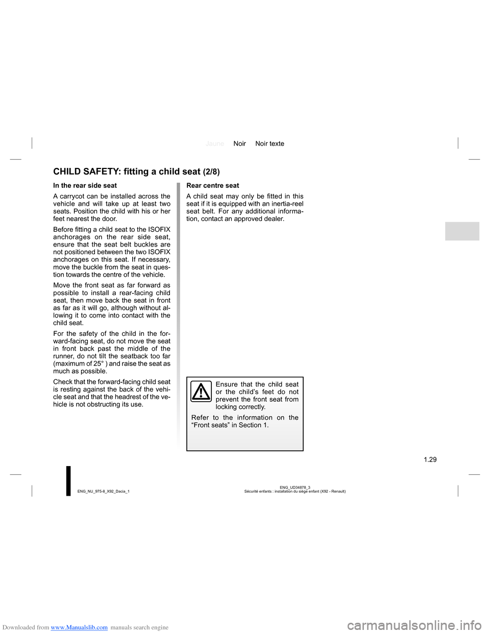 DACIA LODGY 2013 1.G Owners Guide Downloaded from www.Manualslib.com manuals search engine JauneNoir Noir texte
1.29
ENG_UD34878_3
Sécurité enfants : installation du siège enfant (X92 - Renault) ENG_NU_975-8_X92_Dacia_1
CHILD SAFET DACIA LODGY 2013 1.G Owners Guide Downloaded from www.Manualslib.com manuals search engine JauneNoir Noir texte
1.29
ENG_UD34878_3
Sécurité enfants : installation du siège enfant (X92 - Renault) ENG_NU_975-8_X92_Dacia_1
CHILD SAFET