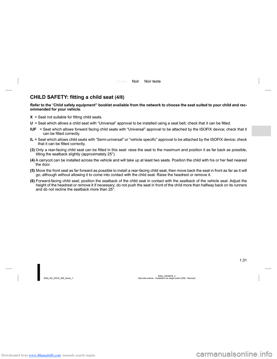 DACIA LODGY 2013 1.G Owners Manual Downloaded from www.Manualslib.com manuals search engine JauneNoir Noir texte
1.31
ENG_UD34878_3
Sécurité enfants : installation du siège enfant (X92 - Renault) ENG_NU_975-8_X92_Dacia_1
CHILD SAFET DACIA LODGY 2013 1.G Owners Manual Downloaded from www.Manualslib.com manuals search engine JauneNoir Noir texte
1.31
ENG_UD34878_3
Sécurité enfants : installation du siège enfant (X92 - Renault) ENG_NU_975-8_X92_Dacia_1
CHILD SAFET