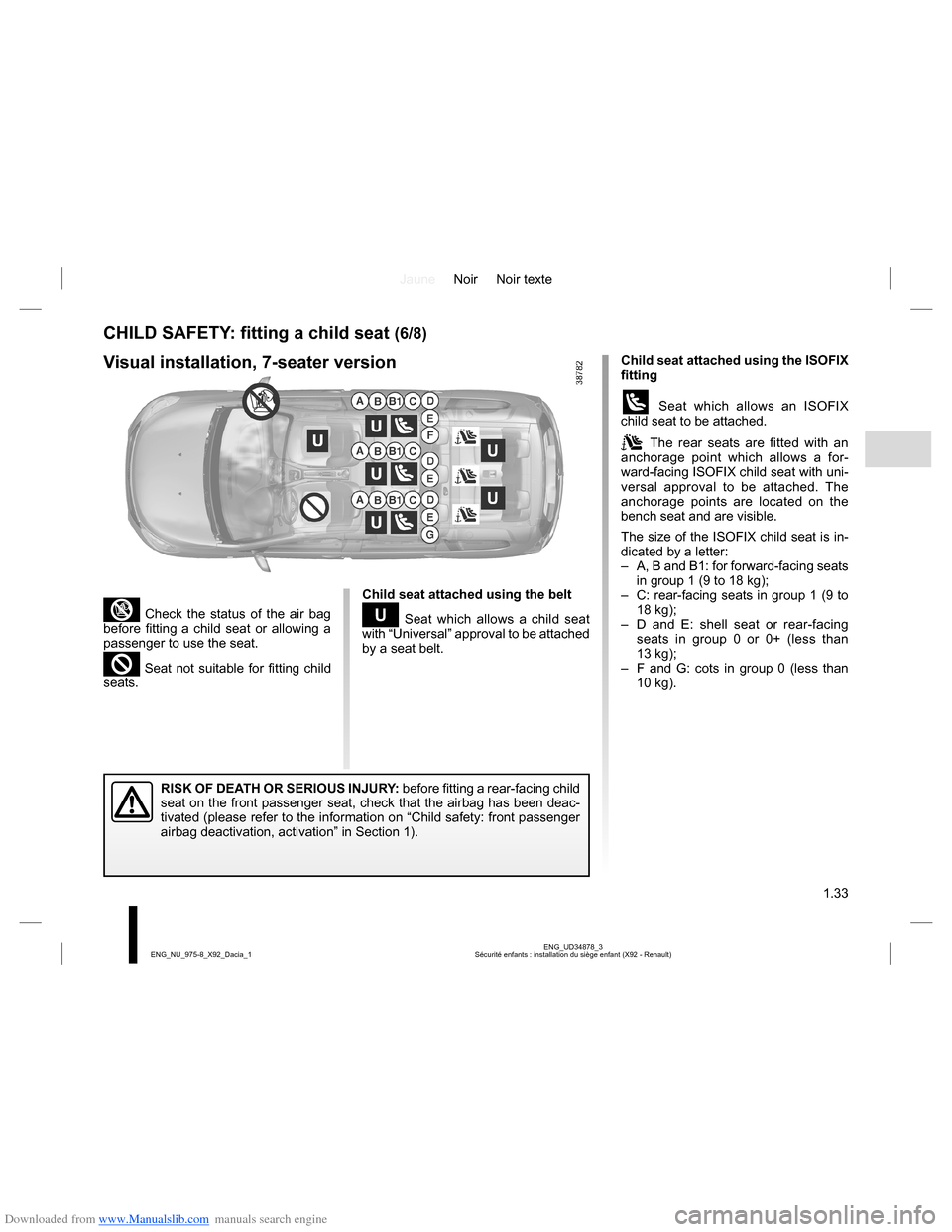 DACIA LODGY 2013 1.G User Guide Downloaded from www.Manualslib.com manuals search engine JauneNoir Noir texte
1.33
ENG_UD34878_3
Sécurité enfants : installation du siège enfant (X92 - Renault) ENG_NU_975-8_X92_Dacia_1
Child seat 