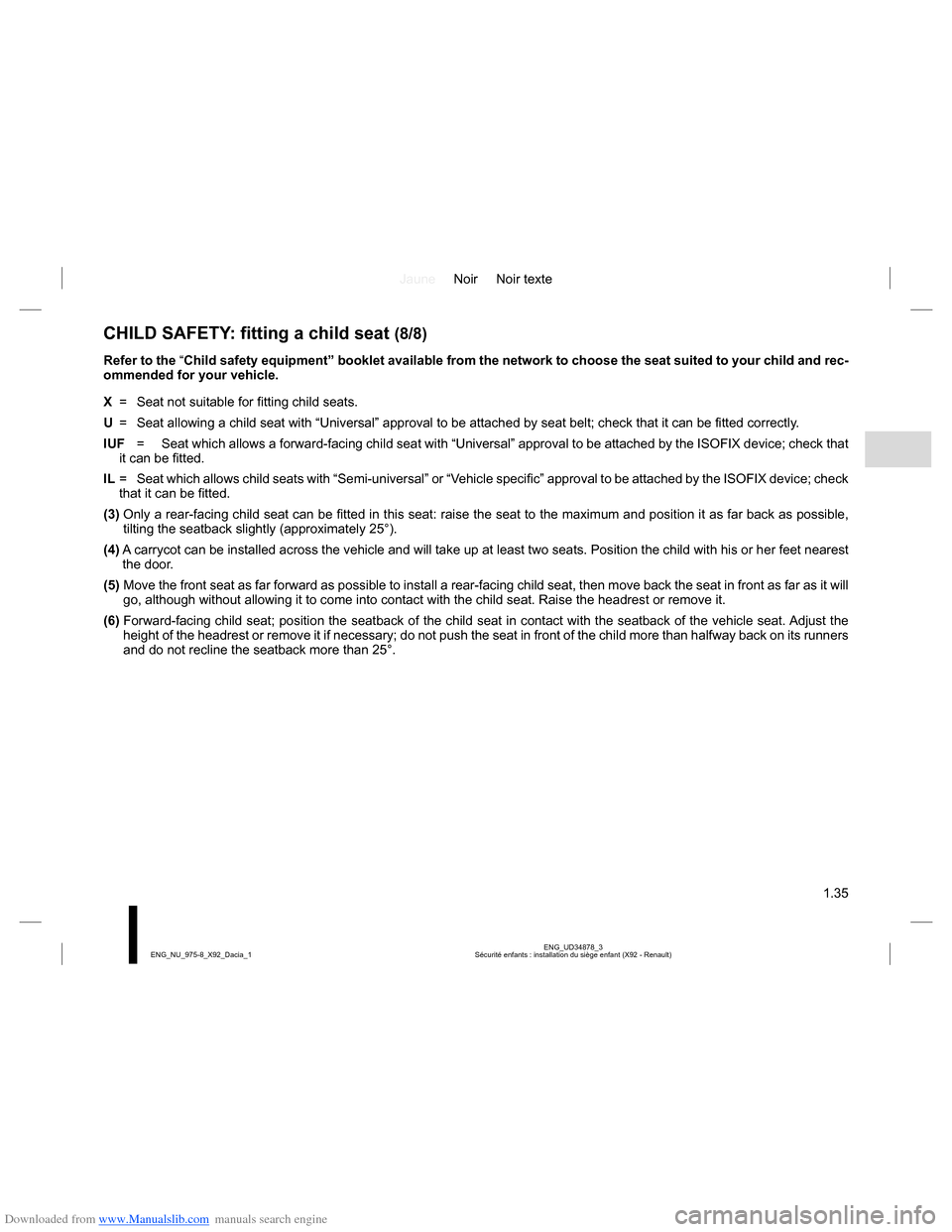 DACIA LODGY 2013 1.G Owners Manual Downloaded from www.Manualslib.com manuals search engine JauneNoir Noir texte
1.35
ENG_UD34878_3
Sécurité enfants : installation du siège enfant (X92 - Renault) ENG_NU_975-8_X92_Dacia_1
CHILD SAFET DACIA LODGY 2013 1.G Owners Manual Downloaded from www.Manualslib.com manuals search engine JauneNoir Noir texte
1.35
ENG_UD34878_3
Sécurité enfants : installation du siège enfant (X92 - Renault) ENG_NU_975-8_X92_Dacia_1
CHILD SAFET