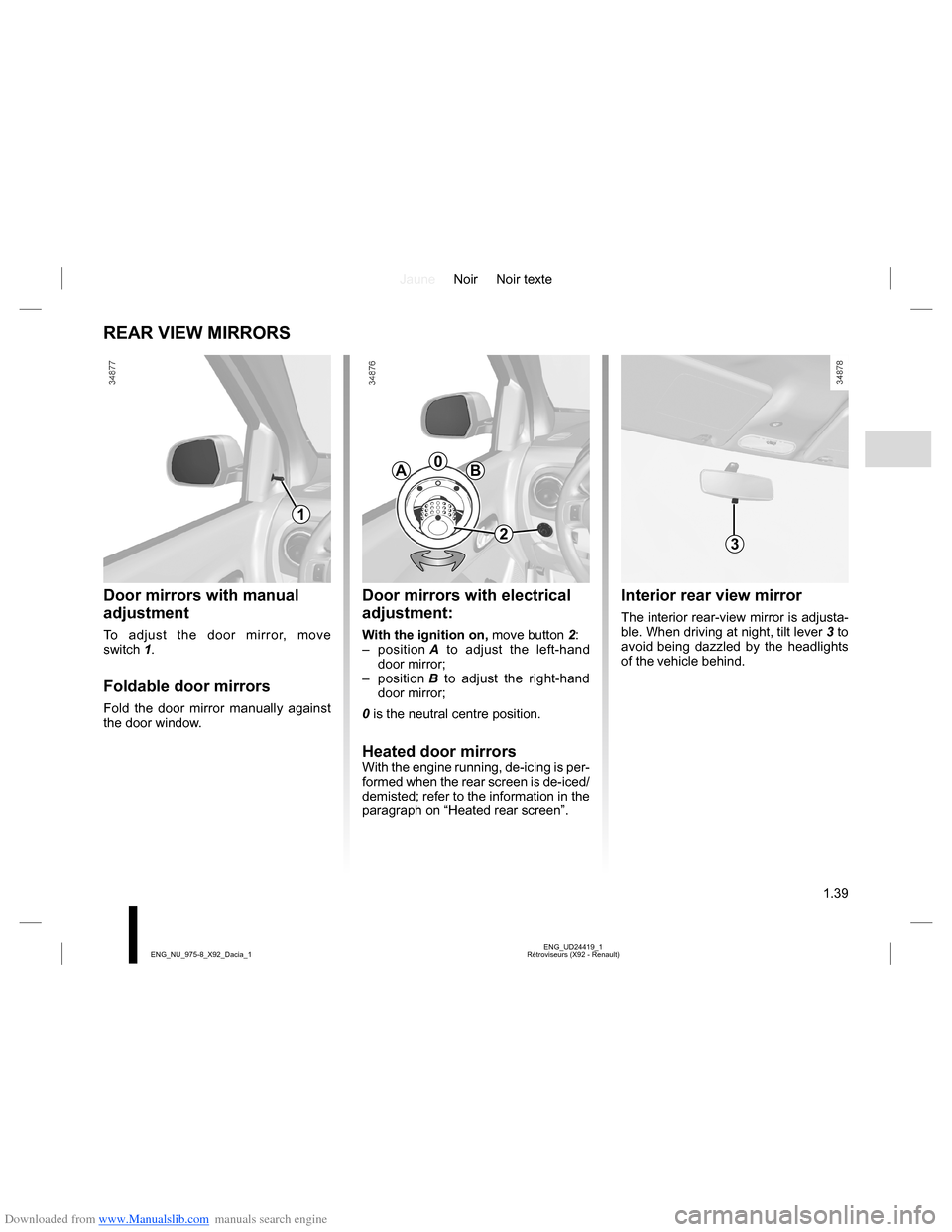DACIA LODGY 2013 1.G Owners Manual Downloaded from www.Manualslib.com manuals search engine JauneNoir Noir texte
1.39
ENG_UD24419_1
Rétroviseurs (X92 - Renault) ENG_NU_975-8_X92_Dacia_1
REAR VIEW MIRRORS
Door mirrors with manual
adju DACIA LODGY 2013 1.G Owners Manual Downloaded from www.Manualslib.com manuals search engine JauneNoir Noir texte
1.39
ENG_UD24419_1
Rétroviseurs (X92 - Renault) ENG_NU_975-8_X92_Dacia_1
REAR VIEW MIRRORS
Door mirrors with manual
adju