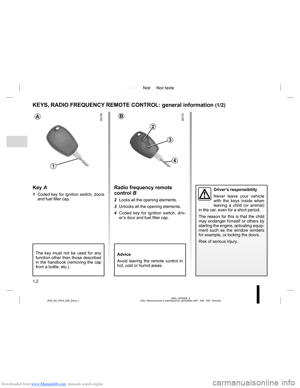 DACIA LODGY 2013 1.G Owners Manual Downloaded from www.Manualslib.com manuals search engine JauneNoir Noir texte
1.2
ENG_UD29226_2
Clés / télécommande à radiofréquence: généralités (X67 - X92 - X52 - Renault) ENG_NU_975-8_X92_D