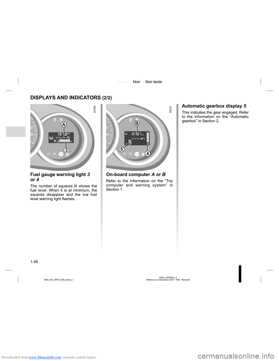DACIA LODGY 2013 1.G Owners Manual Downloaded from www.Manualslib.com manuals search engine JauneNoir Noir texte
1.48
ENG_UD38074_3
Afficheurs et indicateurs (X67 - X92 - Renault) ENG_NU_975-8_X92_Dacia_1
DISPLAYS AND INDICATORS (2/2)
