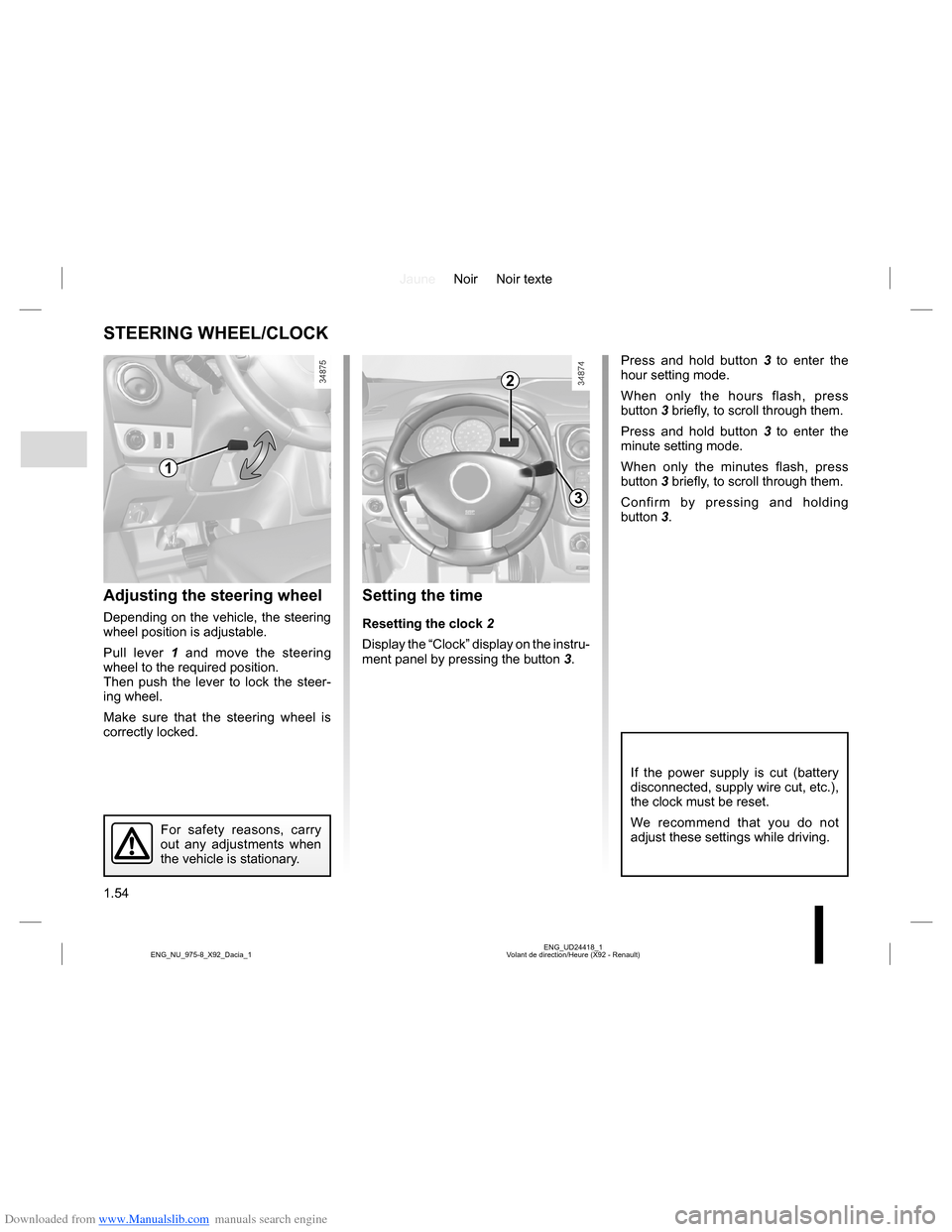 DACIA LODGY 2013 1.G Workshop Manual Downloaded from www.Manualslib.com manuals search engine JauneNoir Noir texte
1.54
ENG_UD24418_1
Volant de direction/Heure (X92 - Renault) ENG_NU_975-8_X92_Dacia_1
STEERING WHEEL/CLOCK
Adjusting the s DACIA LODGY 2013 1.G Workshop Manual Downloaded from www.Manualslib.com manuals search engine JauneNoir Noir texte
1.54
ENG_UD24418_1
Volant de direction/Heure (X92 - Renault) ENG_NU_975-8_X92_Dacia_1
STEERING WHEEL/CLOCK
Adjusting the s