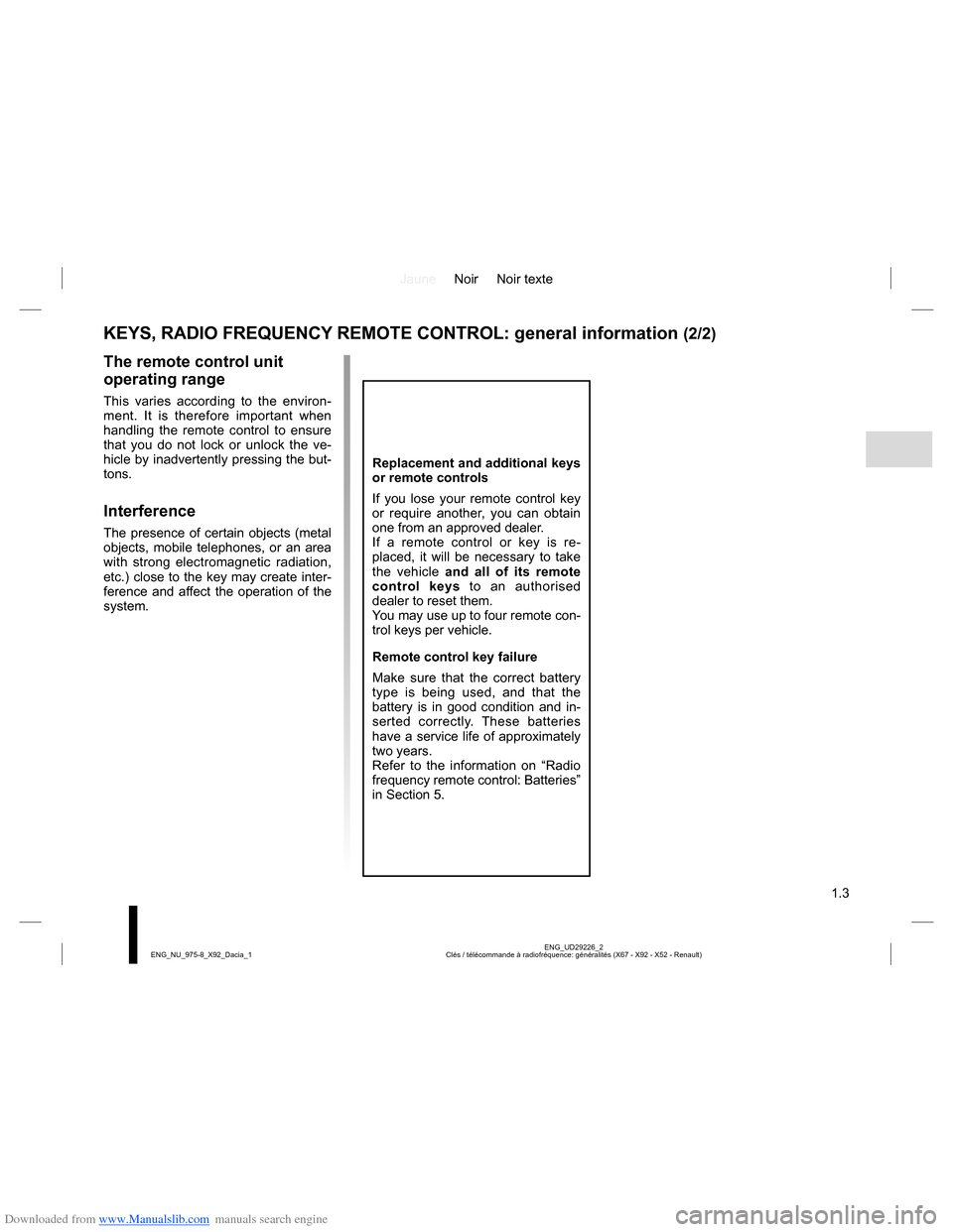 DACIA LODGY 2013 1.G Owners Manual Downloaded from www.Manualslib.com manuals search engine JauneNoir Noir texte
1.3
ENG_UD29226_2
Clés / télécommande à radiofréquence: généralités (X67 - X92 - X52 - Renault) ENG_NU_975-8_X92_D DACIA LODGY 2013 1.G Owners Manual Downloaded from www.Manualslib.com manuals search engine JauneNoir Noir texte
1.3
ENG_UD29226_2
Clés / télécommande à radiofréquence: généralités (X67 - X92 - X52 - Renault) ENG_NU_975-8_X92_D