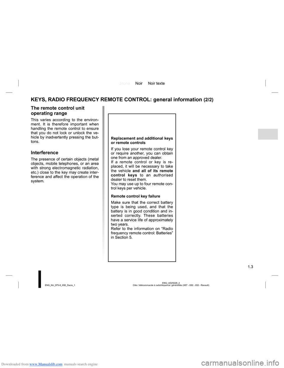 DACIA LODGY 2013 1.G Owners Manual Downloaded from www.Manualslib.com manuals search engine JauneNoir Noir texte
1.3
ENG_UD29226_2
Clés / télécommande à radiofréquence: généralités (X67 - X92 - X52 - Renault) ENG_NU_975-8_X92_D