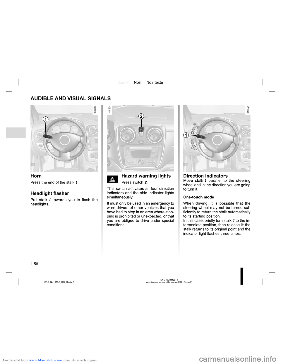 DACIA LODGY 2013 1.G Repair Manual Downloaded from www.Manualslib.com manuals search engine JauneNoir Noir texte
1.58
ENG_UD24422_1
Avertisseurs sonore et lumineux (X92 - Renault) ENG_NU_975-8_X92_Dacia_1
AUDIBLE AND VISUAL SIGNALS
Hor DACIA LODGY 2013 1.G Repair Manual Downloaded from www.Manualslib.com manuals search engine JauneNoir Noir texte
1.58
ENG_UD24422_1
Avertisseurs sonore et lumineux (X92 - Renault) ENG_NU_975-8_X92_Dacia_1
AUDIBLE AND VISUAL SIGNALS
Hor