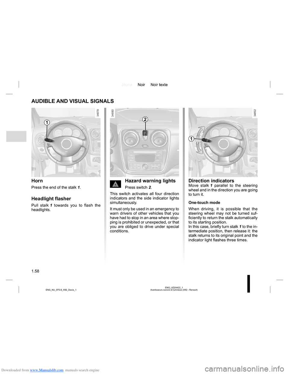 DACIA LODGY 2013 1.G Owners Manual Downloaded from www.Manualslib.com manuals search engine JauneNoir Noir texte
1.58
ENG_UD24422_1
Avertisseurs sonore et lumineux (X92 - Renault) ENG_NU_975-8_X92_Dacia_1
AUDIBLE AND VISUAL SIGNALS
Hor