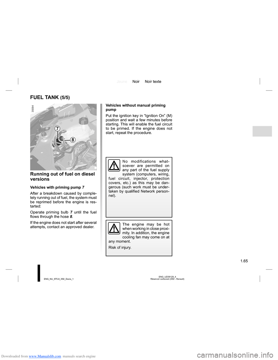 DACIA LODGY 2013 1.G Repair Manual Downloaded from www.Manualslib.com manuals search engine JauneNoir Noir texte
1.65
ENG_UD38129_4
Réservoir carburant (X92 - Renault) ENG_NU_975-8_X92_Dacia_1
FUEL TANK (5/5)
Running out of fuel on di DACIA LODGY 2013 1.G Repair Manual Downloaded from www.Manualslib.com manuals search engine JauneNoir Noir texte
1.65
ENG_UD38129_4
Réservoir carburant (X92 - Renault) ENG_NU_975-8_X92_Dacia_1
FUEL TANK (5/5)
Running out of fuel on di