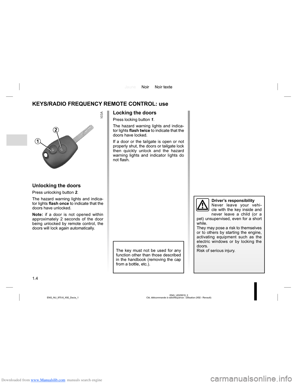 DACIA LODGY 2013 1.G Owners Manual Downloaded from www.Manualslib.com manuals search engine JauneNoir Noir texte
1.4
ENG_UD29919_2
Clé, télécommande à radiofréquence : utilisation (X92 - Renault) ENG_NU_975-8_X92_Dacia_1
KEYS/RADI