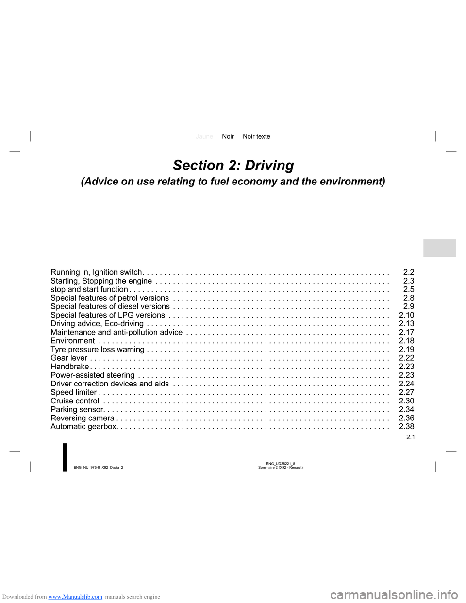 DACIA LODGY 2013 1.G Owners Manual Downloaded from www.Manualslib.com manuals search engine JauneNoir Noir texte
2.1
ENG_UD38221_8
Sommaire 2 (X92 - Renault) ENG_NU_975-8_X92_Dacia_2
Section 2: Driving
(Advice on use relating to fuel e