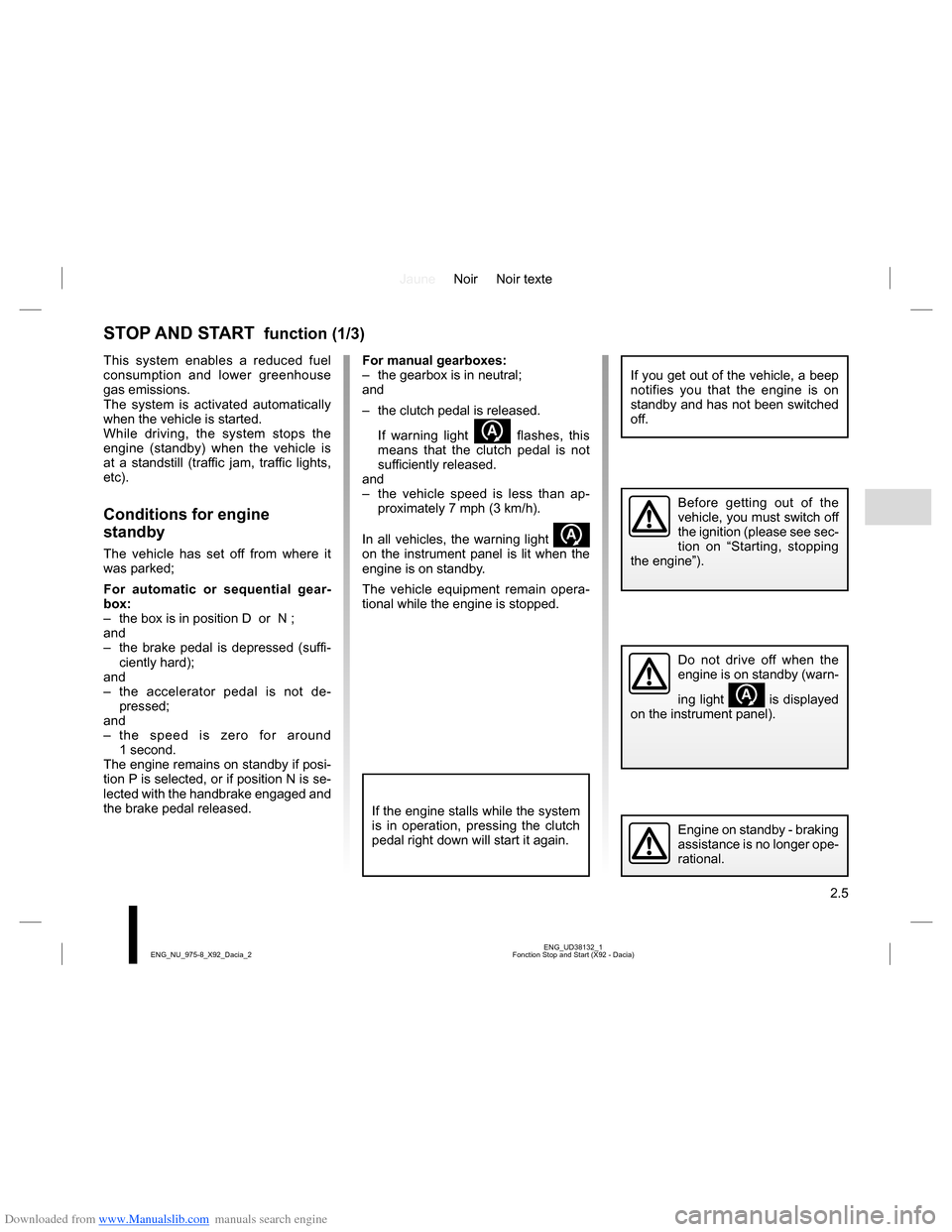 DACIA LODGY 2013 1.G Owners Manual Downloaded from www.Manualslib.com manuals search engine JauneNoir Noir texte
2.5
ENG_UD38132_1
Fonction Stop and Start (X92 - Dacia) ENG_NU_975-8_X92_Dacia_2
STOP AND START  function (1/3)
For manual