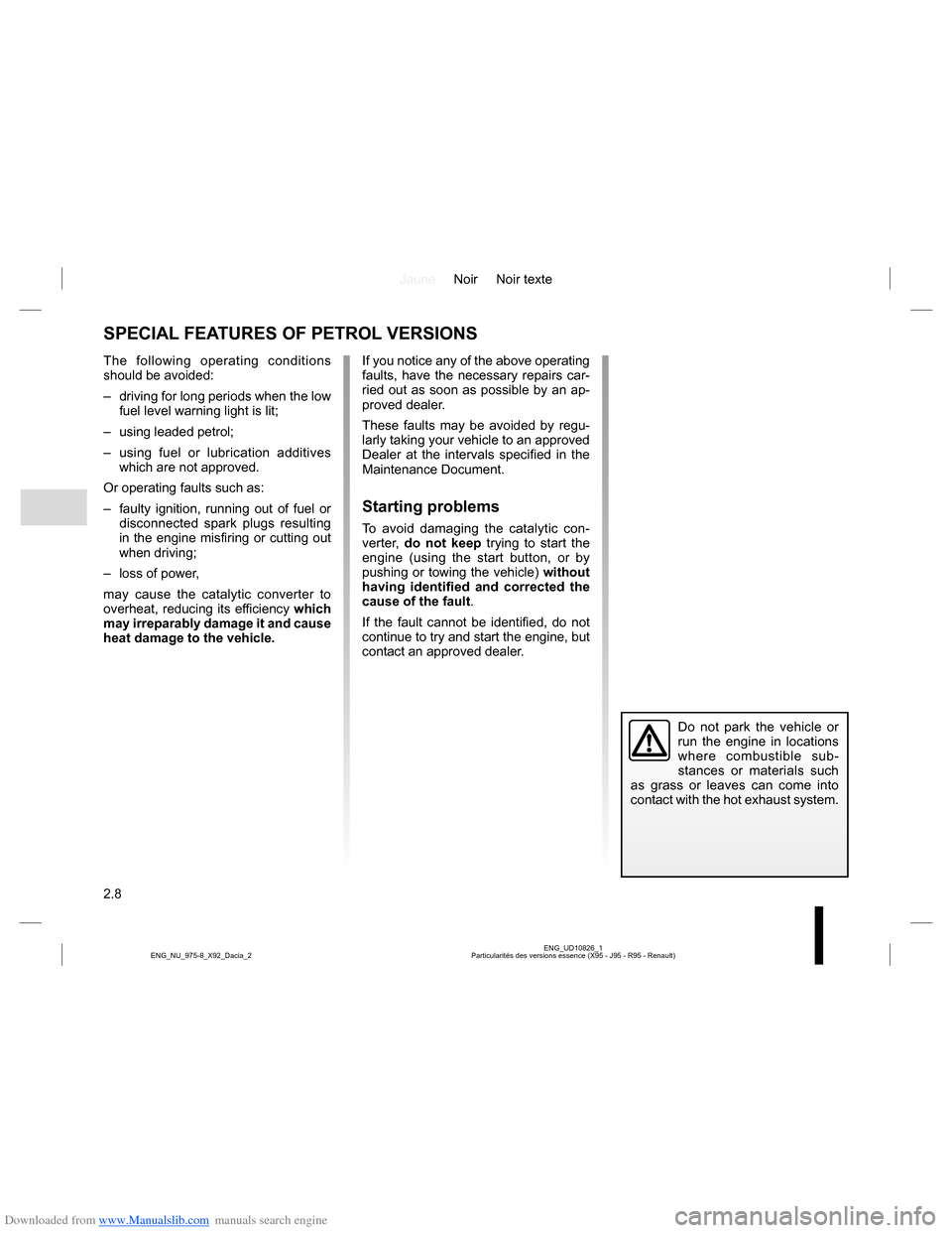 DACIA LODGY 2013 1.G Owners Manual Downloaded from www.Manualslib.com manuals search engine JauneNoir Noir texte
2.8
ENG_UD10826_1
Particularités des versions essence (X95 - J95 - R95 - Renault) ENG_NU_975-8_X92_Dacia_2
SPECIAL FEATUR