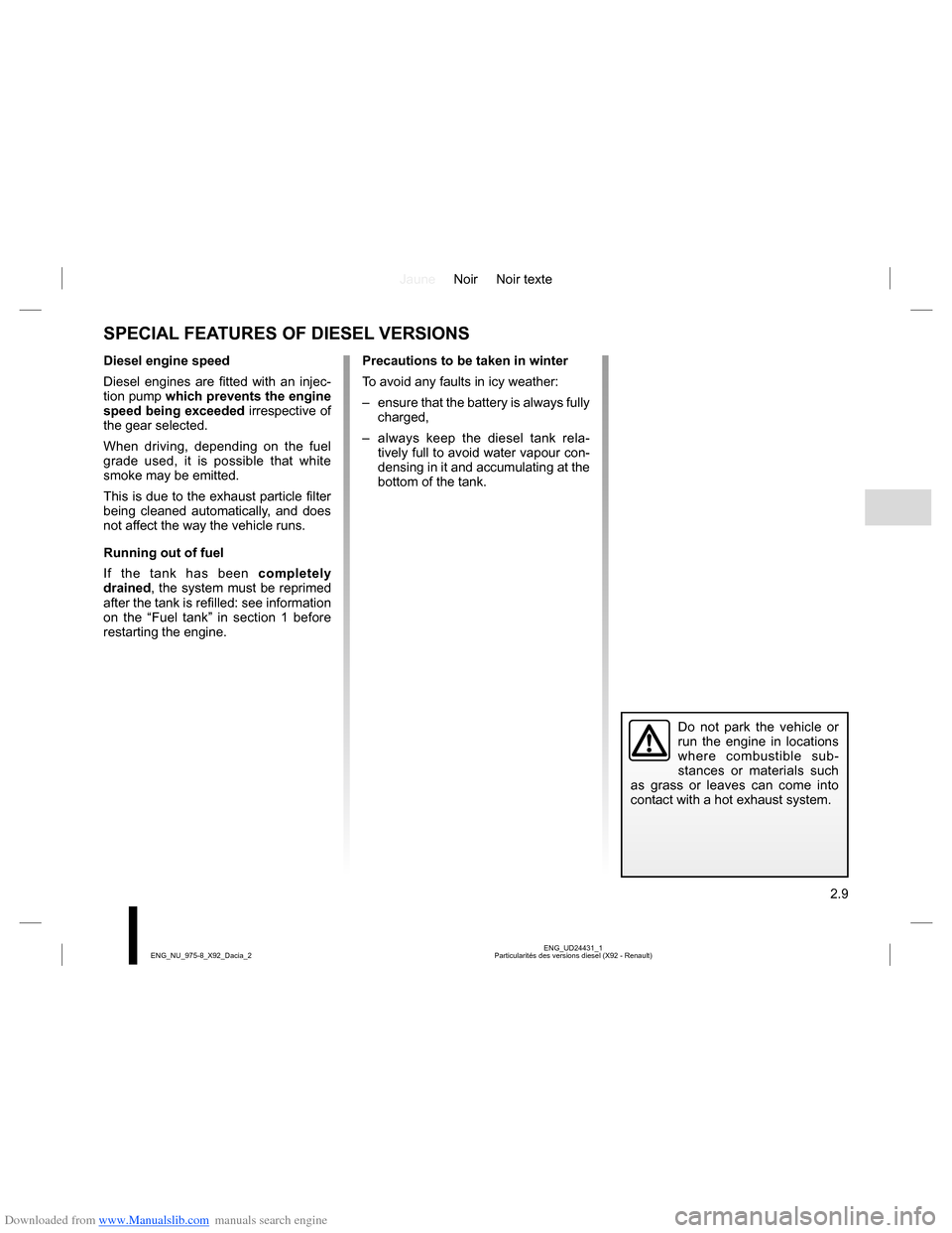 DACIA LODGY 2013 1.G Manual PDF Downloaded from www.Manualslib.com manuals search engine JauneNoir Noir texte
2.9
ENG_UD24431_1
Particularités des versions diesel (X92 - Renault) ENG_NU_975-8_X92_Dacia_2
SPECIAL FEATURES OF DIESEL DACIA LODGY 2013 1.G Manual PDF Downloaded from www.Manualslib.com manuals search engine JauneNoir Noir texte
2.9
ENG_UD24431_1
Particularités des versions diesel (X92 - Renault) ENG_NU_975-8_X92_Dacia_2
SPECIAL FEATURES OF DIESEL
