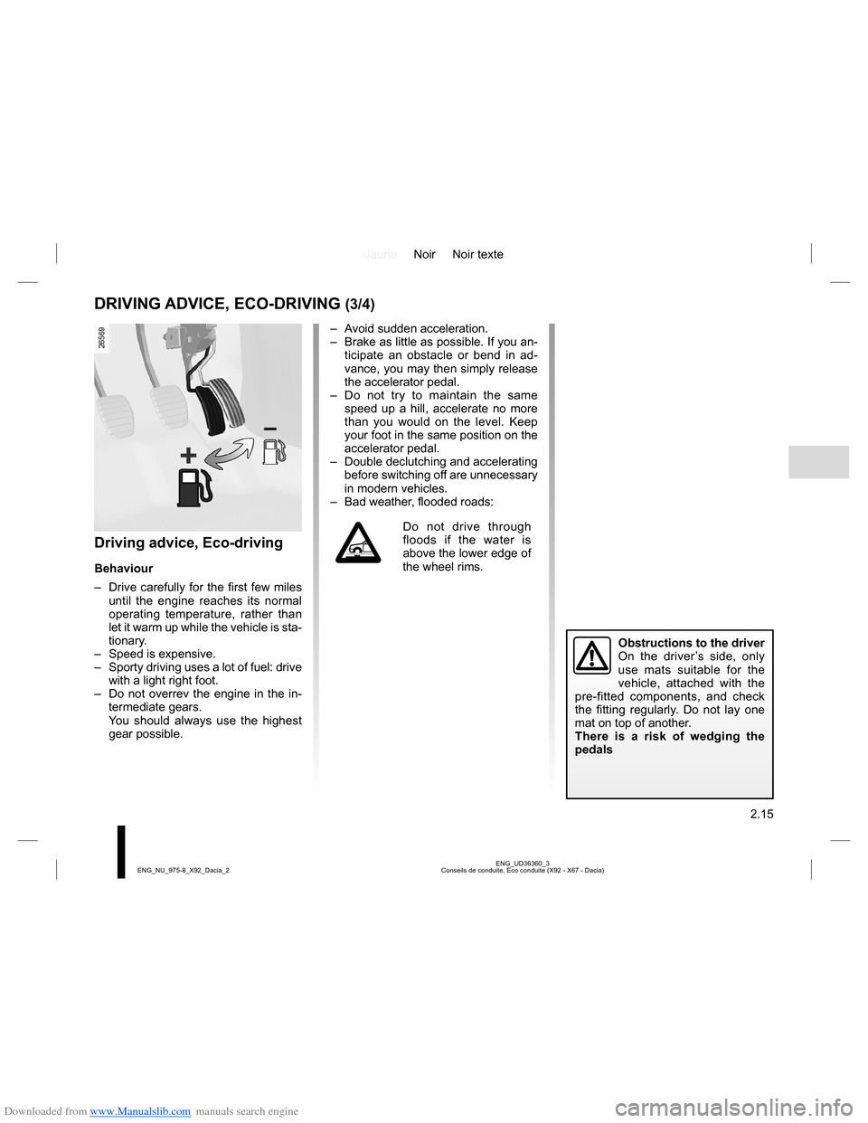 DACIA LODGY 2013 1.G Owners Manual Downloaded from www.Manualslib.com manuals search engine JauneNoir Noir texte
2.15
ENG_UD36360_3
Conseils de conduite, Eco conduite (X92 - X67 - Dacia) ENG_NU_975-8_X92_Dacia_2
DRIVING ADVICE, ECO-DRI