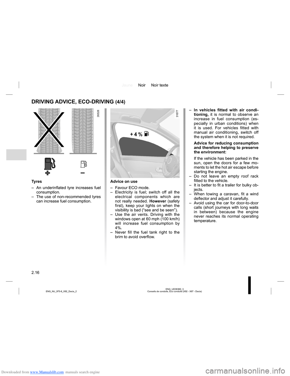 DACIA LODGY 2013 1.G Owners Manual Downloaded from www.Manualslib.com manuals search engine JauneNoir Noir texte
2.16
ENG_UD36360_3
Conseils de conduite, Eco conduite (X92 - X67 - Dacia) ENG_NU_975-8_X92_Dacia_2
DRIVING ADVICE, ECO-DRI