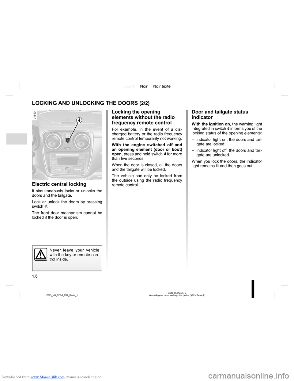 DACIA LODGY 2013 1.G Owners Manual Downloaded from www.Manualslib.com manuals search engine JauneNoir Noir texte
1.6
ENG_UD26875_2
Verrouillage et déverrouillage des portes (X92 - Renault) ENG_NU_975-8_X92_Dacia_1
LOCKING AND UNLOCKIN DACIA LODGY 2013 1.G Owners Manual Downloaded from www.Manualslib.com manuals search engine JauneNoir Noir texte
1.6
ENG_UD26875_2
Verrouillage et déverrouillage des portes (X92 - Renault) ENG_NU_975-8_X92_Dacia_1
LOCKING AND UNLOCKIN