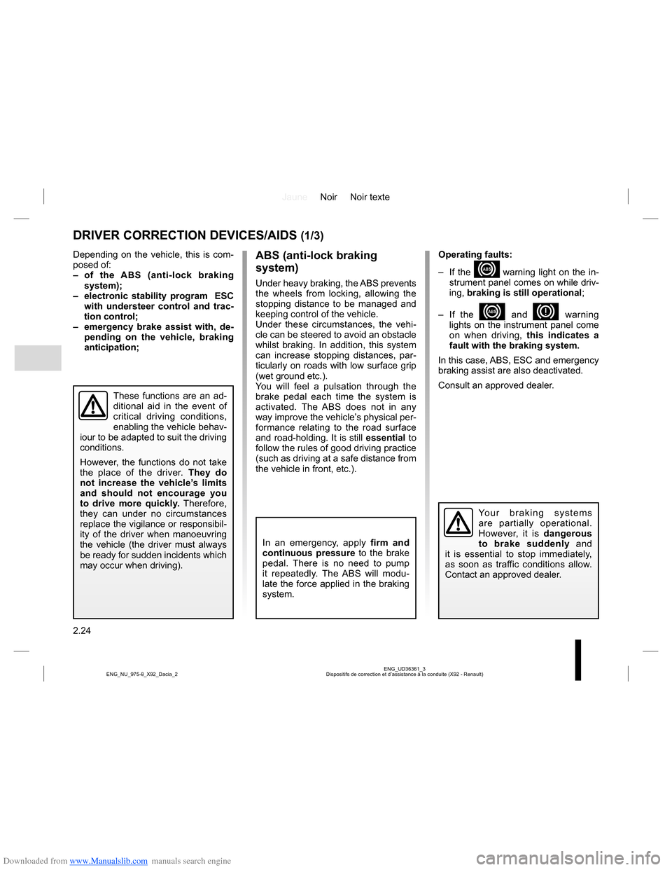 DACIA LODGY 2013 1.G Owners Manual Downloaded from www.Manualslib.com manuals search engine JauneNoir Noir texte
2.24
ENG_UD36361_3
Dispositifs de correction et d’assistance à la conduite (X92 - Renault) ENG_NU_975-8_X92_Dacia_2
DRI