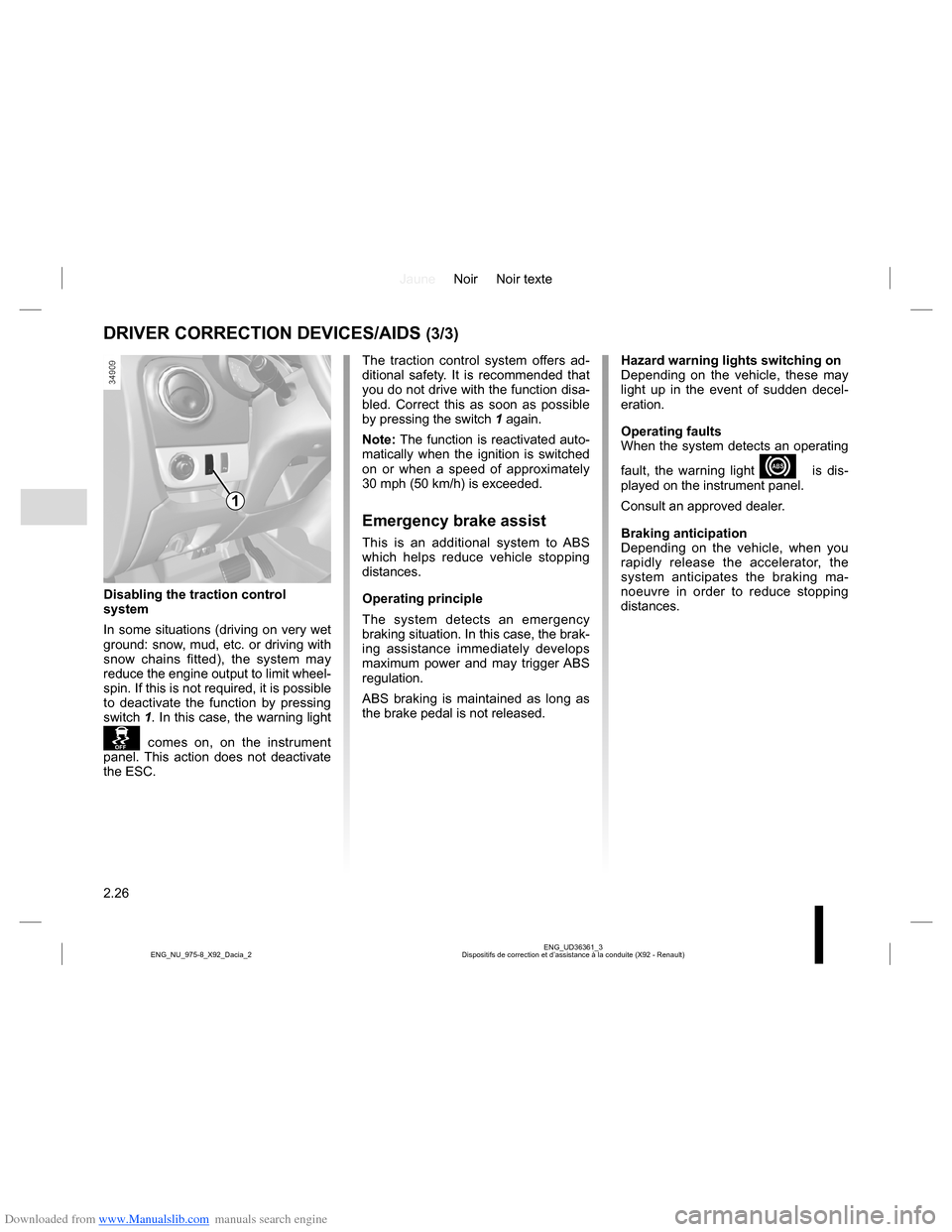 DACIA LODGY 2013 1.G Owners Manual Downloaded from www.Manualslib.com manuals search engine JauneNoir Noir texte
2.26
ENG_UD36361_3
Dispositifs de correction et d’assistance à la conduite (X92 - Renault) ENG_NU_975-8_X92_Dacia_2
DRI