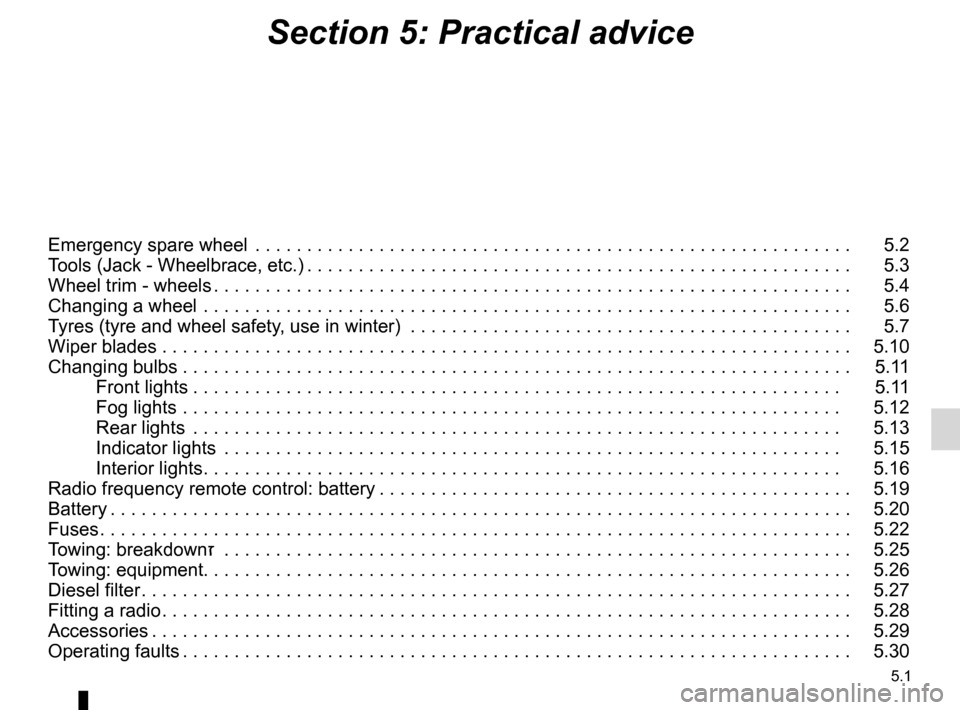 DACIA SANDERO 2013 2.G Owners Manual 
5.1
ENG_UD8705_2Sommaire 5 (B90 - Dacia)ENG_NU_817-2_NU_Dacia_5
Section 5: Practical advice
Emergency spare wheel . . . . . . . . . . . . . . . . . . . . . . . . . . . . . . . . . . . .\
 . . . . . .