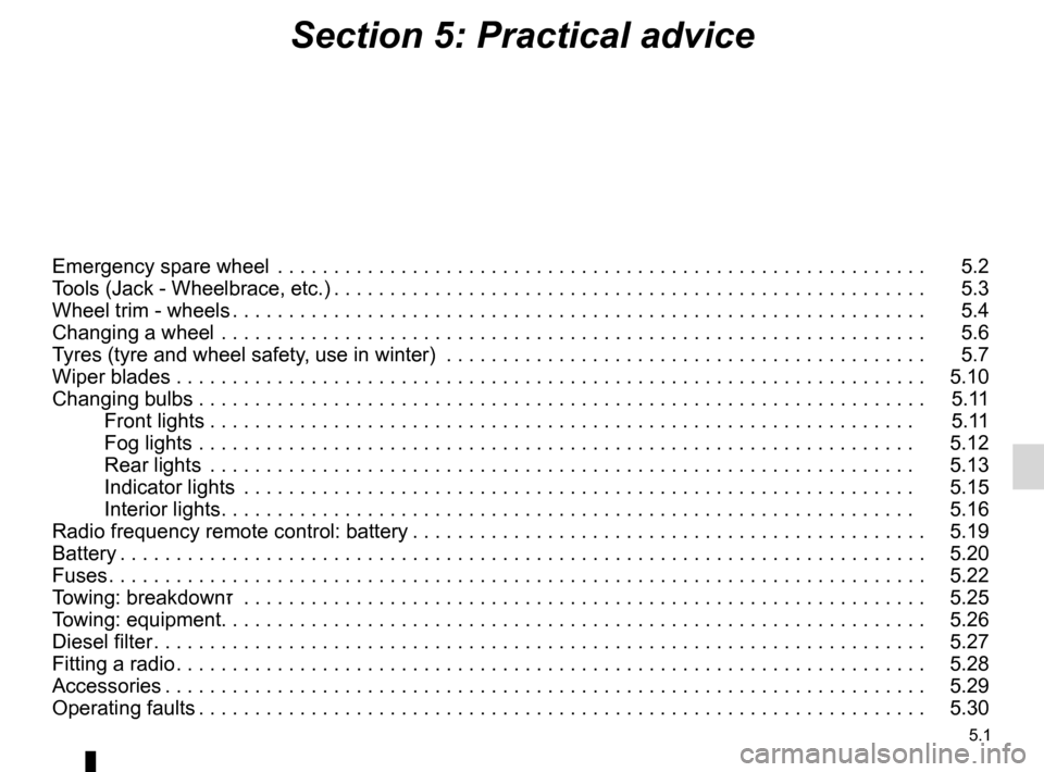 DACIA SANDERO 2013 2.G Owners Manual
5.1
ENG_UD8705_2Sommaire 5 (B90 - Dacia)ENG_NU_817-2_NU_Dacia_5
Section 5: Practical advice
Emergency spare wheel . . . . . . . . . . . . . . . . . . . . . . . . . . . . . . . . . . . .\
. . . . . . DACIA SANDERO 2013 2.G Owners Manual
5.1
ENG_UD8705_2Sommaire 5 (B90 - Dacia)ENG_NU_817-2_NU_Dacia_5
Section 5: Practical advice
Emergency spare wheel . . . . . . . . . . . . . . . . . . . . . . . . . . . . . . . . . . . .\
. . . . . .