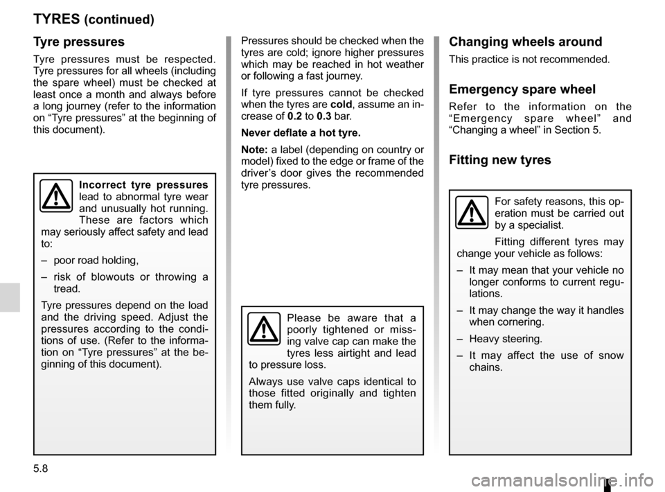 DACIA SANDERO 2013 2.G Owners Manual 
tyre pressure..........................................................(current page)
5.8
ENG_UD5513_1Pneumatiques (U90 - Dacia)ENG_NU_817-2_NU_Dacia_5
JauneNoirNoir texte
Changing wheels around
This