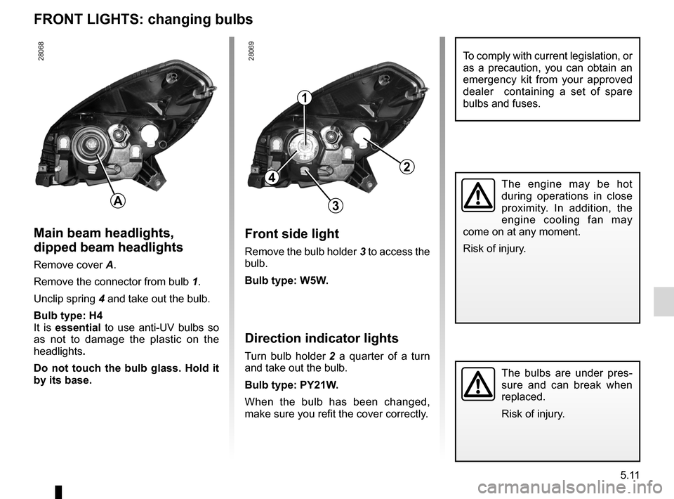 DACIA SANDERO 2013 2.G Owners Manual 
bulbschanging .........................................(up to the end of the DU)changing a bulb  ....................................(up to the end of the DU)indicators  .............................