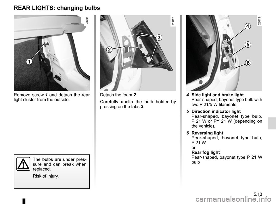 DACIA SANDERO 2013 2.G Owners Manual
bulbschanging .........................................(up to the end of the DU)changing a bulb ....................................(up to the end of the DU)practical advice ....................... DACIA SANDERO 2013 2.G Owners Manual
bulbschanging .........................................(up to the end of the DU)changing a bulb ....................................(up to the end of the DU)practical advice .......................