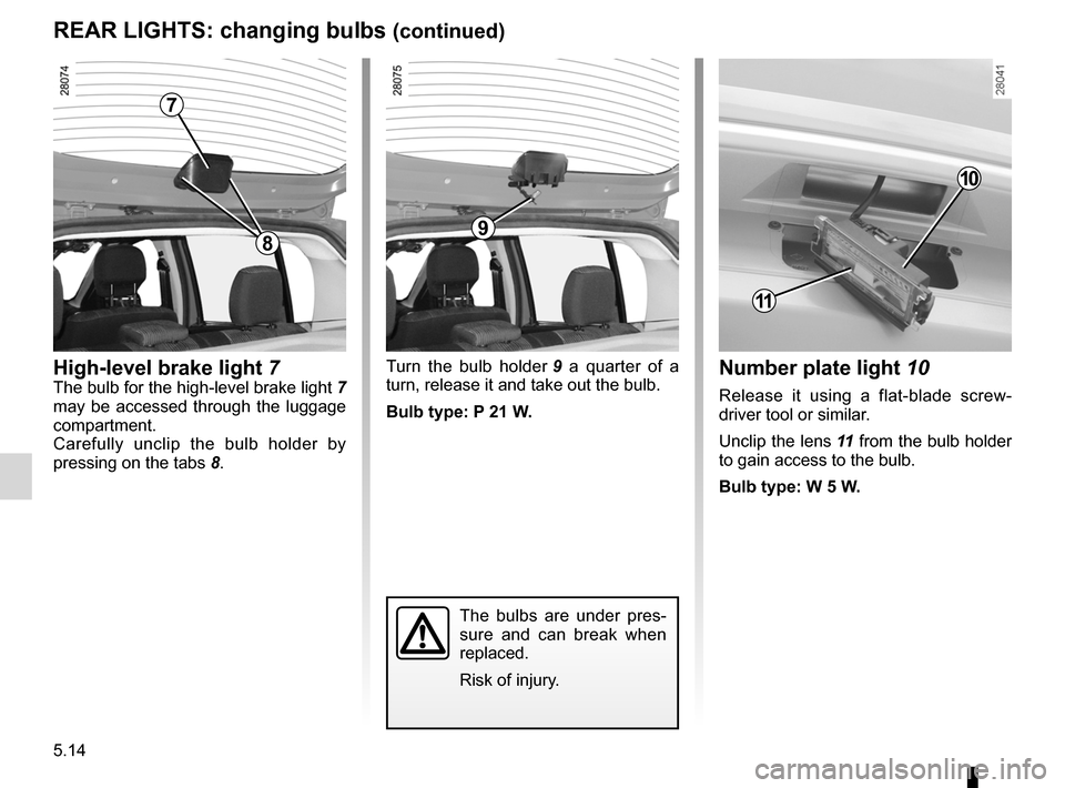 DACIA SANDERO 2013 2.G Owners Manual 
lights:reversing lights .................................................(current page)lights:brake lights  ......................................................(current page)
5.14
ENG_UD5605_1Feux 