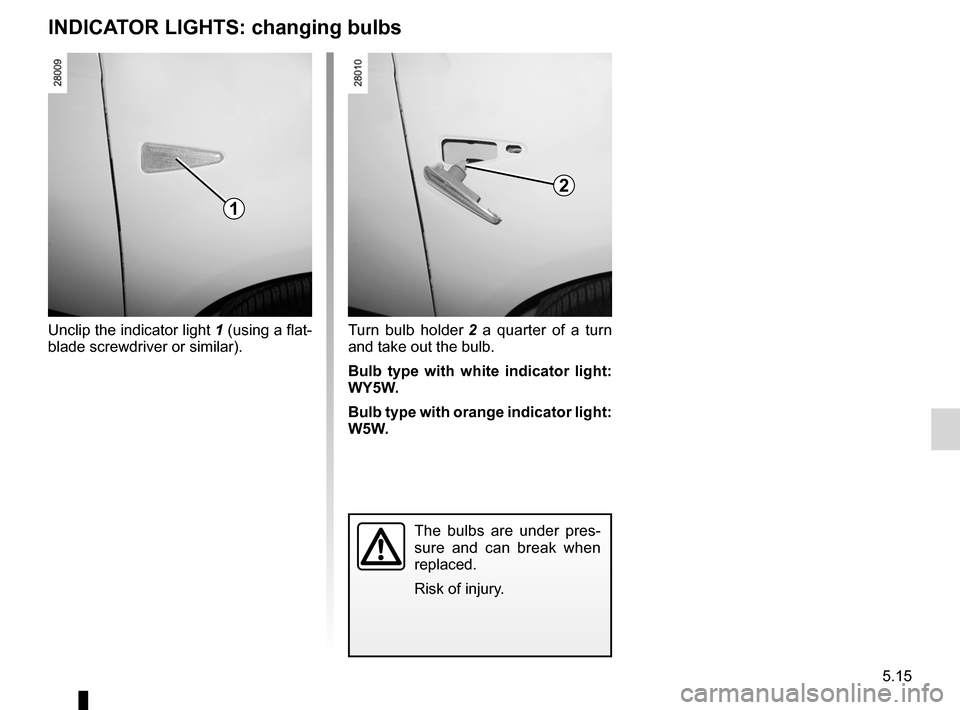 DACIA SANDERO 2013 2.G Owners Manual
bulbschanging .........................................(up to the end of the DU)changing a bulb ....................................(up to the end of the DU)practical advice ....................... DACIA SANDERO 2013 2.G Owners Manual
bulbschanging .........................................(up to the end of the DU)changing a bulb ....................................(up to the end of the DU)practical advice .......................